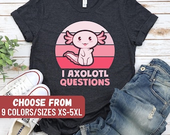 Funny Axolotl Shirt, Cute Axolotl Shirt, Axolotl Lover, Salamander Lover Shirt, Cute Axolotl T-Shirt, I Axolotl Questions T-Shirt