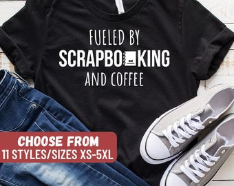 Funny Scrapbooking Shirt, Scrapbooking Gift, Scrapbook Shirt, Scrapbook Gift, Scrapbooking Lover, Fueled By Scrapbooking And Coffee T-Shirt