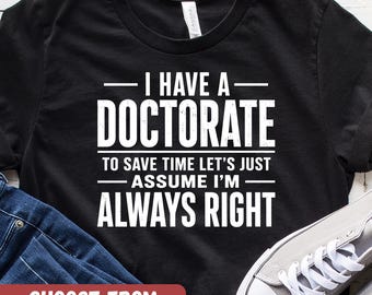Doctorate Shirt, Doctor Graduation Gift, College Grad Gift, Medical Doctor Gift, Custom Graduation Gift, Phd Degree, New Doctor