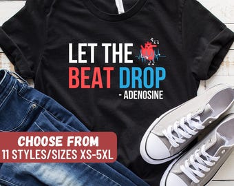 Nurse Shirt, Nursing Shirt, Funny Nurse Shirt, Nursing School Shirt, Gift For Nurse, Nurse Gift, Let The Beat Drop Adenosine T-Shirt