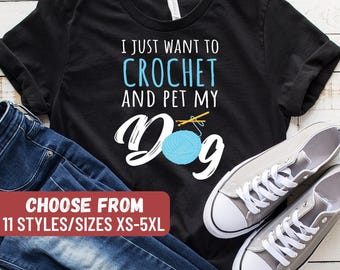 Funny Crocheting Shirt, Crocheting Gift, Yarn Lover, Crochet Lover, Knitting Shirt, Knitter, I Just Want To Crochet And Pet My Dog T-Shirt