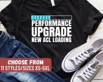 Performance Upgrade New Acl Loading T-Shirt, Knee Replacement Shirt, Joint Replacement Shirt, Surgery Gift, Knee Surgery, Tank Top, Hoodie