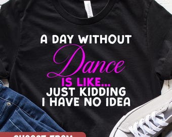 Funny Dance Lover Shirt, Dancer Humor Tee, Dance Gift Idea, Dance Studio Graphic Tee, Dance Enthusiast Apparel
