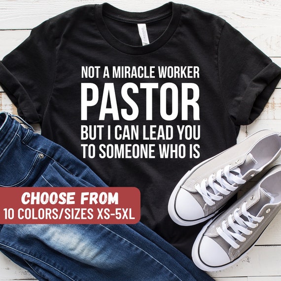 Pastor Gift Shirt Not Miracle Worker Lead To Someone Who Is Pastor Gift Shirt Not Miracle Worker Lead To Someone Who Is