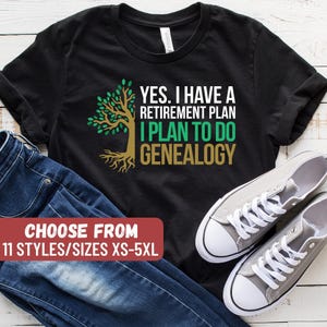 Genealogist Shirt, Funny Genealogist Gift, Genealogy Shirt, Genealogy Gift, Yes I Do Have A Retirement Plan I Plan To Do Genealogy T-Shirt