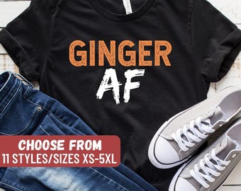 Redhead Shirt, Ginger Shirt, Ginger Humor, Redheads Shirt, Funny Redhead Shirt, Ginger Gift, Redhead Gift, Ginger AF T-Shirt