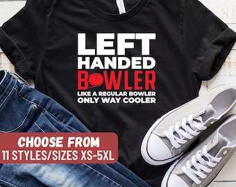 Left Handed Bowler Like A Regular Bowler Only Way Cooler T-Shirt, Funny Bowling Shirt, Bowling Lover Shirt, Bowler Shirt, Bowler Gifts