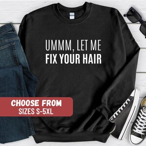 Hairstylist Sweatshirt, Hair Stylist Gift, Hairdresser Sweater, Hair Dresser Gifts, Cosmetology Graduation Gift, Cosmetologist Sweatshirt