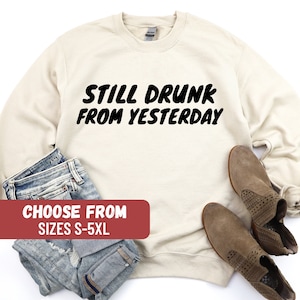 Funny Drinking Shirts For Women, Hungover Sweatshirt, Drunk Shirt, Cute Drinking Shirts, Still Drunk From Yesterday Sweatshirt