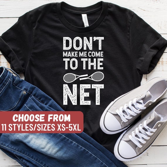 Tennis Fun Shirts Don't Make Me Come To The Net Tennis Gifts Tennis Fun Shirts Don't Make Me Come To The Net Tennis Gifts