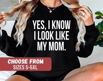 Mom Sweatshirt, Funny Mom Shirt, Mom Graphic Tees, Mom's Birthday Gift, Daughter Sweatshirt, Yes I Know I Look Like My Mom Sweatshirt