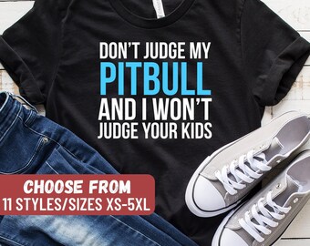 Camiseta divertida de Pitbull, regalo para amantes de los pitbulls, regalo para dueños de pitbulls, camiseta "No juzgues a mi pitbull y yo no juzgaré a tus hijos"