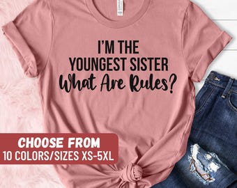 Funny Sisters Shirts, Small Sister Shirt, Big Sister, Family Reunion Shirts, Sibling Shirts, I'm The Youngest Sister What Are Rules T-Shirt