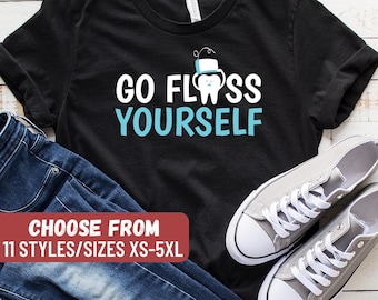 Dentist Shirt, Dentist Gift, Dentist, Dental Shirt, Dental Gift, Funny Dental Shirt, Funny Dentist Shirt, Go Floss Yourself T-Shirt
