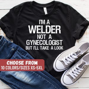 Welder T-Shirt, Welder Tee, Welder Graphic Shirt, Gift For Welder, Funny Welding Shirts, Welding Shirt, Gift For Dad, Welding Instructor image 1