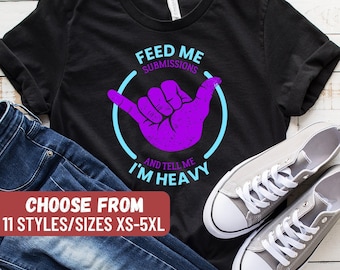 Jiu Jitsu Gift, Funny Jiu Jitsu Shirt, Bjj Shirt, Brazilian Jiu Jitsu Shirt, Bjj Gift, Feed Me Submissions And Tell Me I'm Heavy T-Shirt