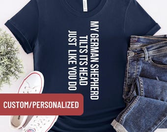 Funny German Shepherd Dog Shirt, Funny Dog Shirt, Sarcastic Mom Shirt, My German Shepherd Tilts Its Head Just Like You Do T-Shirt