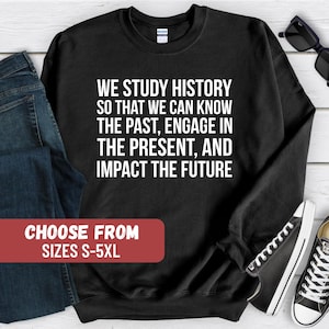 History Sweatshirt, History Gifts, History Lover, History Teacher Sweater, Historian Gift For History Enthusiasts, Funny History Shirt