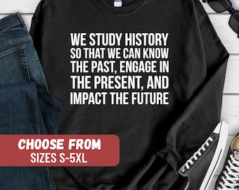History Sweatshirt, History Gifts, History Lover, History Teacher Sweater, Historian Gift For History Enthusiasts, Funny History Shirt