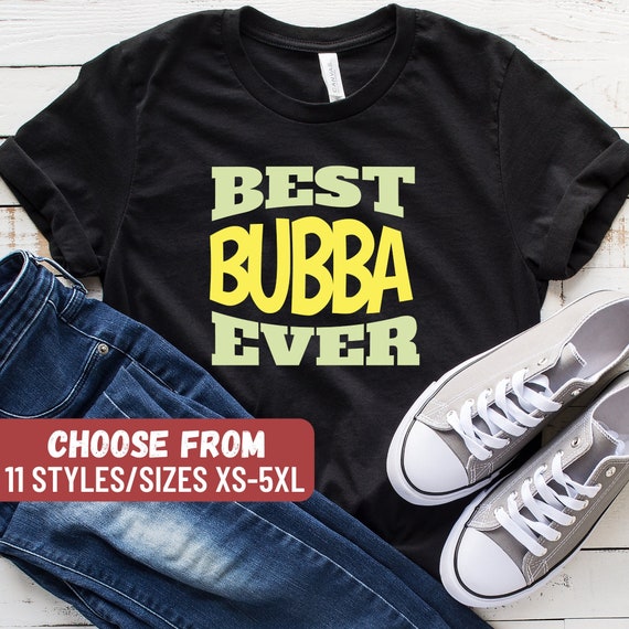 Best Bubba Ever Gift Cool Funny T-Shirt Best Bubba Ever Gift Cool Funny T-Shirt