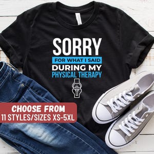 Sorry For What I Said During My Physical Therapy T-Shirt, Funny Physical Therapy Shirt, Physical Therapist Gift, PT Gift, Tank Top, Hoodie