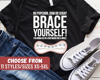 Lustiges Zahnspangen Shirt, Kieferorthopäde Shirt, Kieferorthopäde, kein Popcorn Kaugummi oder Soda Brace Yourself I'm Gonna Be In A Bad Laune für eine Weile T-Shirt