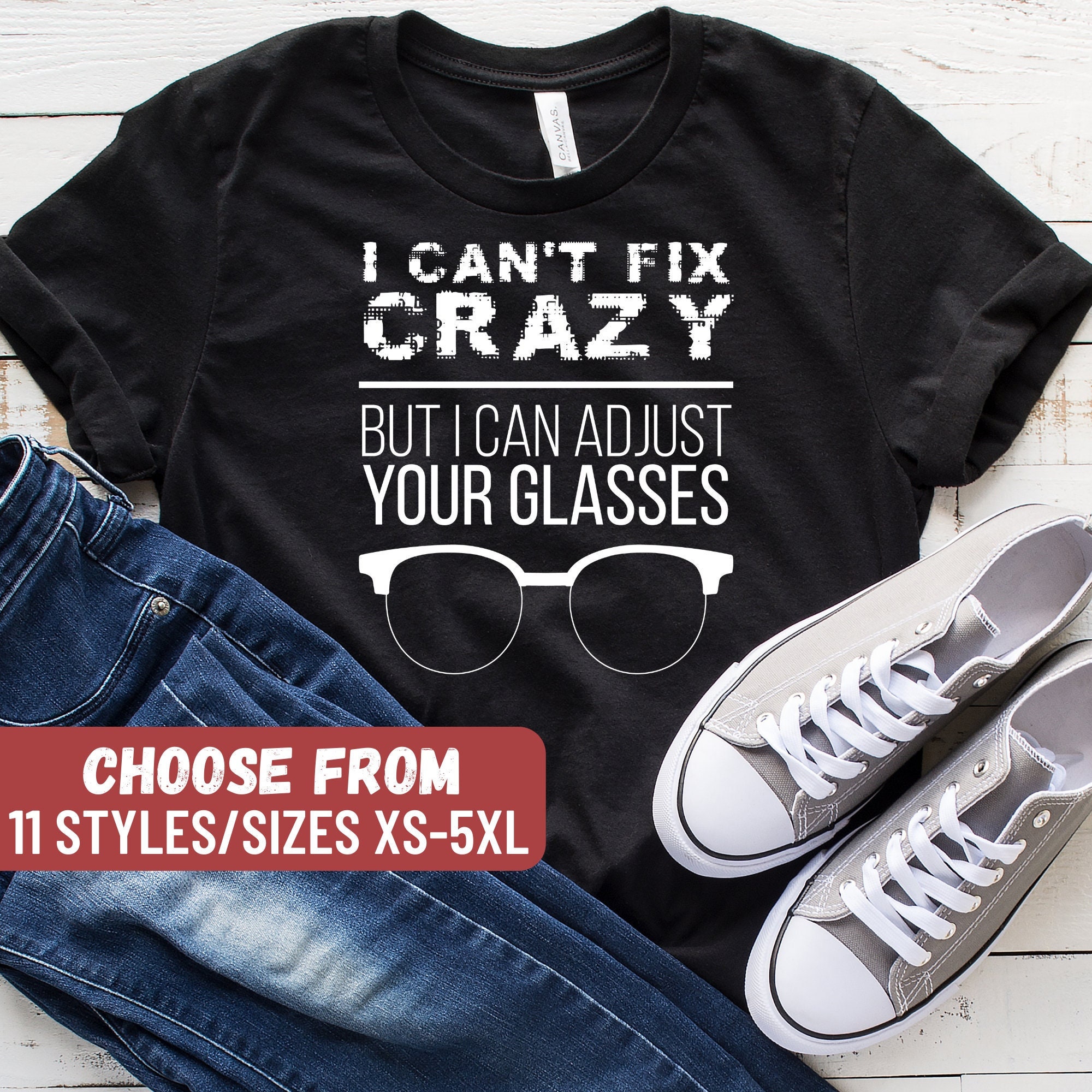 I Can t Fix Crazy but I Can Adjust Your Glasses T shirt Optician