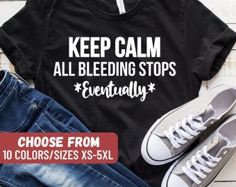 Camiseta divertida de enfermera, camiseta de enfermera de UCI, camiseta de estudiante de enfermería, regalos divertidos de enfermera, regalo de enfermera registrada, camiseta "Mantén la calma, todo sangrado se detiene eventualmente"