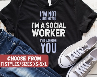 Social Worker Shirt, Social Worker Gift, Social Work Shirt, Social Work, I'm Not Judging You I'm A Social Worker I'm Diagnosing You T-Shirt
