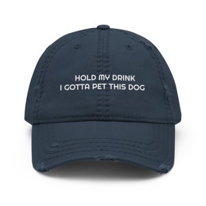 Hold My Drink I Gotta Pet This Dog Distressed Dad Hat