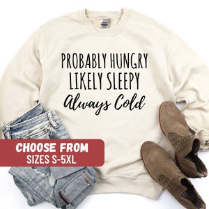 Cute Sweatshirt, Funny Sweatshirt, Women Sweatshirt, Fall Clothing, Halloween Gift, Probably Hungry Likely Sleepy Always Cold Sweatshirt