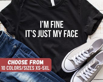 Mother's Day Shirt, Gift For Mom, Funny Mom Shirt , Sarcastic Shirt, Sarcastic Mom Shirt, I'm Fine It's Just My Face T-Shirt