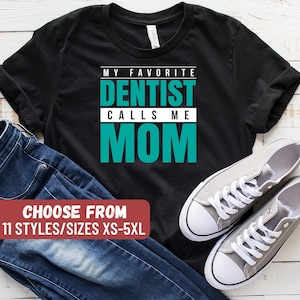 Funny Dentist Shirt, Dental Student Gift, Dental Hygienist, Dental Assistant, Gift For Dentist, My Favorite Dentist Calls Me Mom T-Shirt image 1