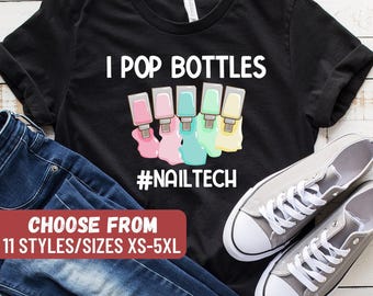Funny Nail Tech Shirt, Nail Technician Shirt, Gift For Nail Technician, Cute Nail Shirt, Nail Artist Gifts, I Pop Bottles Nailtech T-Shirt