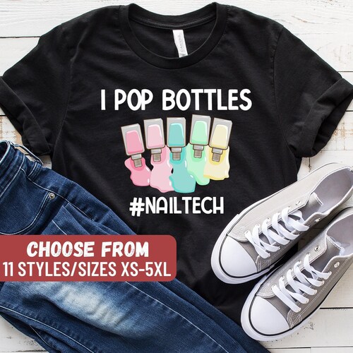 Funny Nail Tech Shirt, Nail Technician Shirt, Gift For Nail Technician, Cute Nail Shirt, Nail Artist Gifts, I Pop Bottles Nailtech T-Shirt