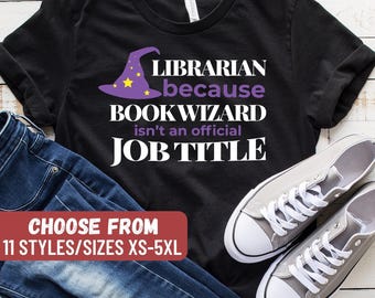 Funny Librarian Shirt, Library Shirt, Librarian Gift, Library Gift, Librarian Because Book Wizard Isn't An Official Job Title T-Shirt