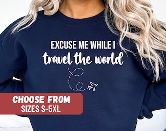 Airplane Sweater, Plane Sweatshirt, Gift For Traveler, Vacation Shirt, Travel Lover Shirt, Excuse Me While I Travel The World Sweatshirt
