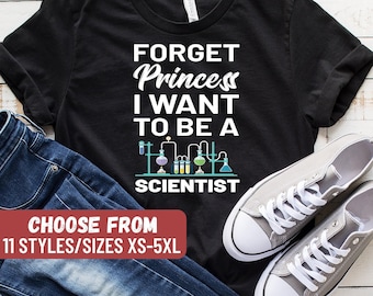 Forget Princess I Want To Be A Scientist T-Shirt, Science Teacher, Nerd Shirt, Biology Shirt, Chemistry Shirt, Science Gift, Funny Science