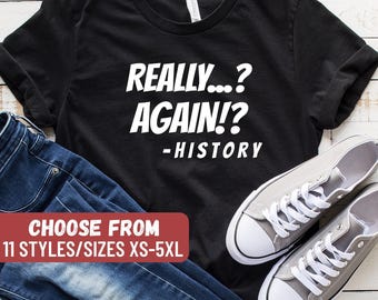 History Teacher Shirt, History Teacher Gift, History Gift, Funny History Shirt, Historian Lover, Really Again History T-Shirt