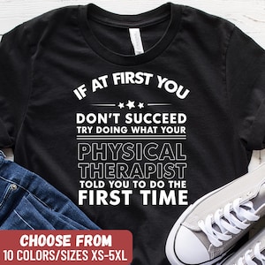 Funny Physical Therapy Shirt, PT Student Gift Tee, Physical Therapist Humor T-Shirt, Rehab Exercise Tee, Physiotherapy Class Gift