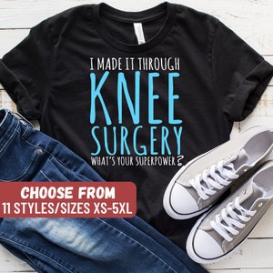 Ich habe es durch Knie-Chirurgie gemacht, was ist Ihre Superkraft T-Shirt, Knie Ersatz-Shirt, Gelenkersatz Shirt, Chirurgie, Tank Top, Hoodie
