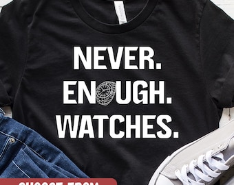 Funny Watch Collector Shirt, Horology Lover Tee, Timepiece Enthusiast Gift, Watch Hobby Graphic Apparel