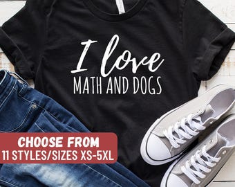 Funny Math Teacher Shirt, Math Teacher, Math Shirt, Teacher Shirt, Math Teacher Gift, Teacher Shirts, I Love Math And Dogs T-Shirt