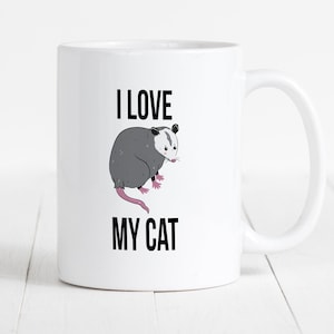 Funny Opossum Gifts, Opossum Lover Coffee Cup, Cat Possum Mug, Sarcastic Mugs, Coffee Mug Gift, Funny Animal Mug, I Love My Cat Opossum Mug