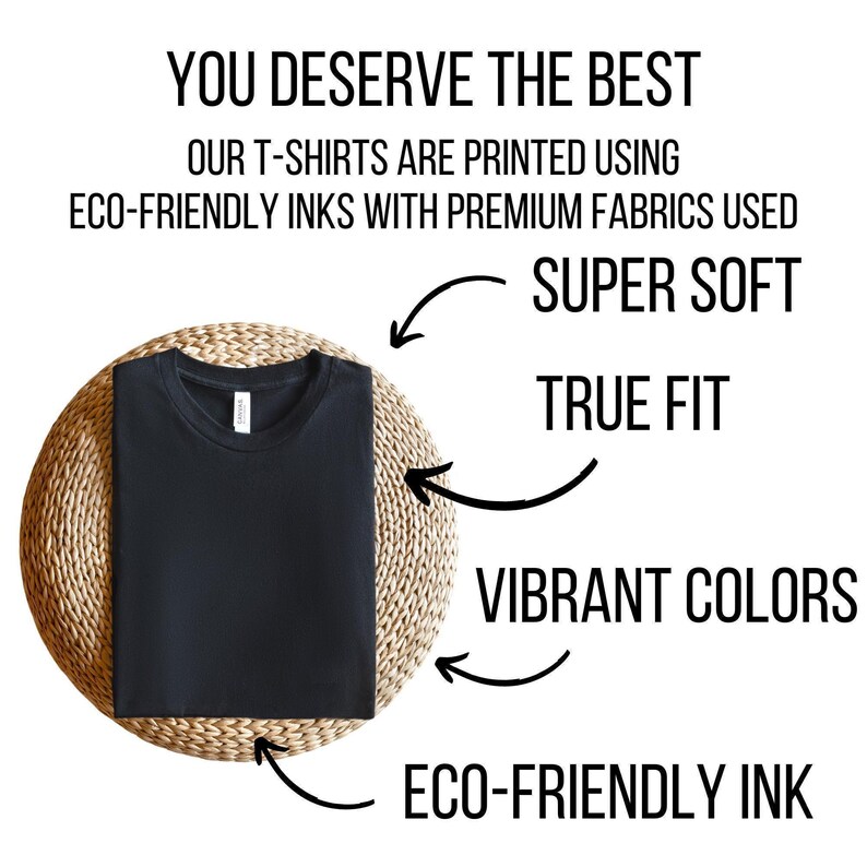 a black t-shirt with text and arrows pointing to its features, including "You deserve the best", "Our t-shirts are printed using eco-friendly inks with premium fabrics used", "SUPER soft", "TRUE fit", and "Vibrant colors".