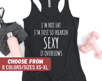 Funny Workout Shirt, Muscle Tank, Cute Gym Shirt, Workout Tee, I'm Not Fat I'm Just So Freakin' Sexy It Overflows Women's Racerback Tank
