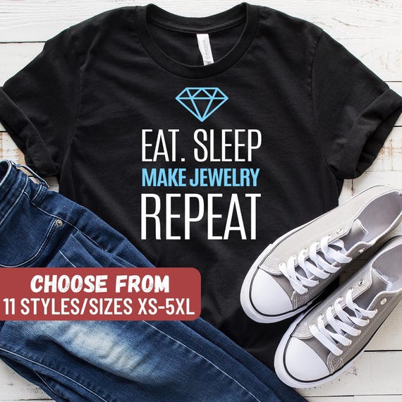 Jewelry Maker Gift, Jewelry Maker Shirt, Jeweler Gift, Jeweler Shirt, Jewelry Designer Gift, Eat Sleep Make Jewelry Repeat T-Shirt