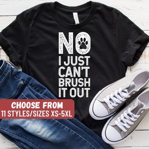 Dog Groomer Shirt, Dog Groomer Gift, Dog Grooming Shirt, Funny Dog Groomer Shirt, Pet Groomer Shirt, No I Just Can't Brush It Out T-Shirt image 1