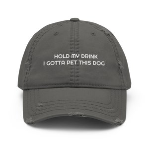 Hold My Drink I Gotta Pet This Dog Distressed Dad Hat