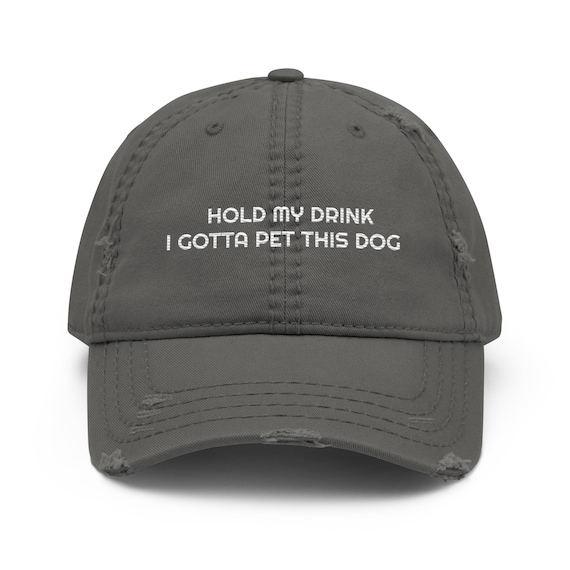 Funny Dog Hat, Dog Lover Gift, Funny Dad Hat, Dog Owner Gift, Dog Baseball Hat, Hold My Drink I Gotta Pet This Dog Distressed Dad Hat